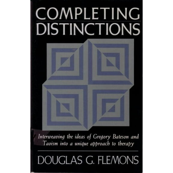 Completing Distinctions : Interweaving the Ideas of Gregory Bateson and Taoism into a unique approach to therapy (Paperback)