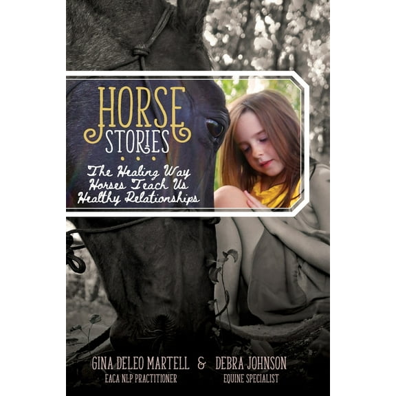 Horse Stories: The Healing Way Horses Teach Us Healthy Relationships, (Paperback)