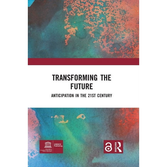Transforming the Future: Anticipation in the 21st Century, (Paperback)