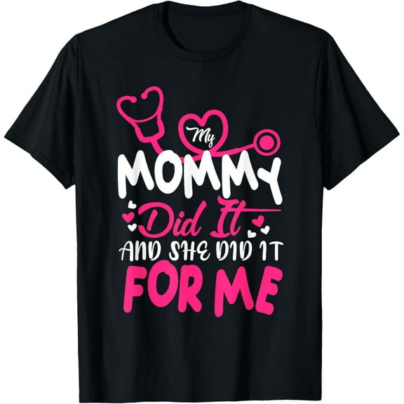 My Mommy Did It And She Did It For Me Mom Nurse Graduation T-Shirt Casual Short Sleeve Shirt