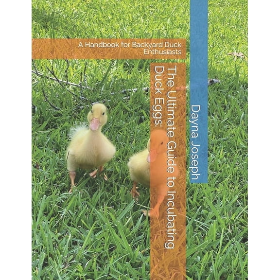 The Ultimate Guide to Incubating Duck Eggs (Paperback)
