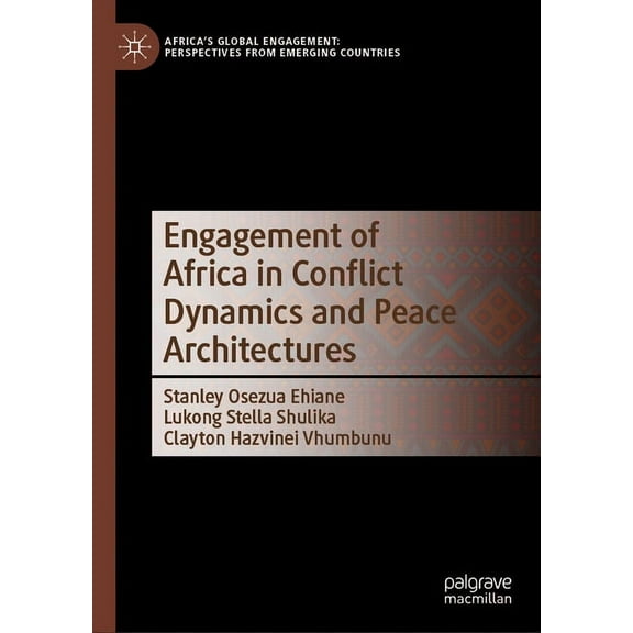 Africa's Global Engagement: Perspectives Engagement of Africa in Conflict Dynamics and Peace Architectures, (Hardcover)