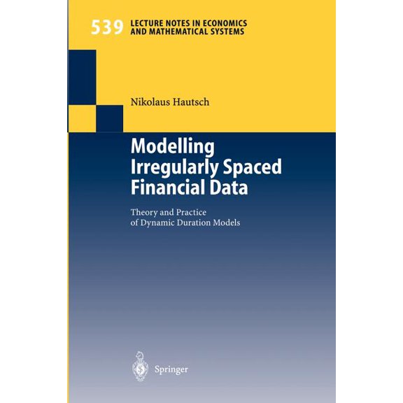 Lecture Notes in Economic and Mathematic Modelling Irregularly Spaced Financial Data: Theory and Practice of Dynamic Duration Models, Book 539, (Paperback)