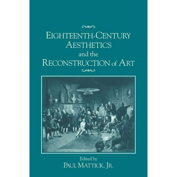 Eighteenth-Century Aesthetics and the Reconstruction of Art, (Paperback)