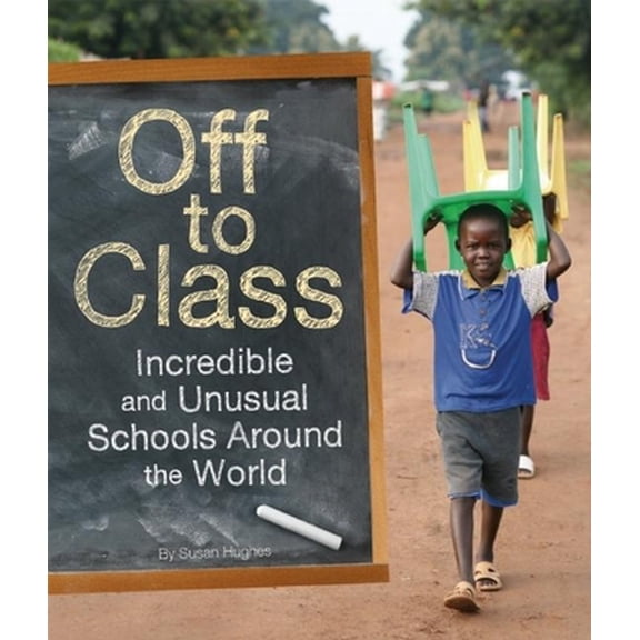 Pre-Owned Off to Class: Incredible and Unusual Schools Around the World (Hardcover) 1926818857 9781926818856