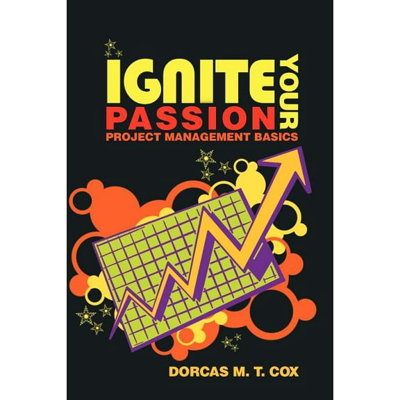 Ignite Your Passion: Project Management Basics (Paperback)