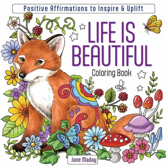 Life Is Beautiful Coloring Book: Positive Affirmations to Inspire and Uplift, 96 pages (Paperback)