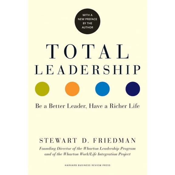Total Leadership: Be a Better Leader, Have a Richer Life (with New Preface), (Paperback)