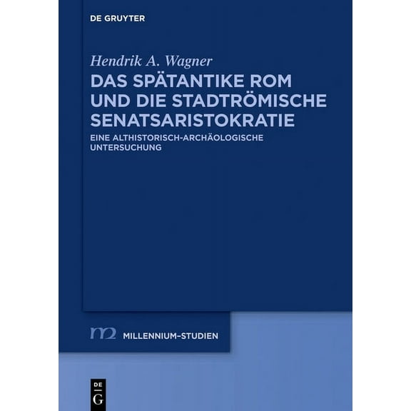 Millennium-Studien / Millennium Studies Das SpÃ¤tantike ROM Und Die StadtrÃ¶mische Senatsaristokratie (395-455 N. Chr.): Eine Althistorisch-ArchÃ¤ologische Untersu, Book 91, (Hardcover)