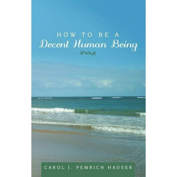 How to Be a Decent Human Being (Paperback)