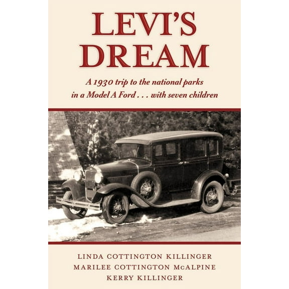 Levi's Dream: A 1930 Trip to the National Parks in a Model a Ford . . . with Seven Children, (Paperback)