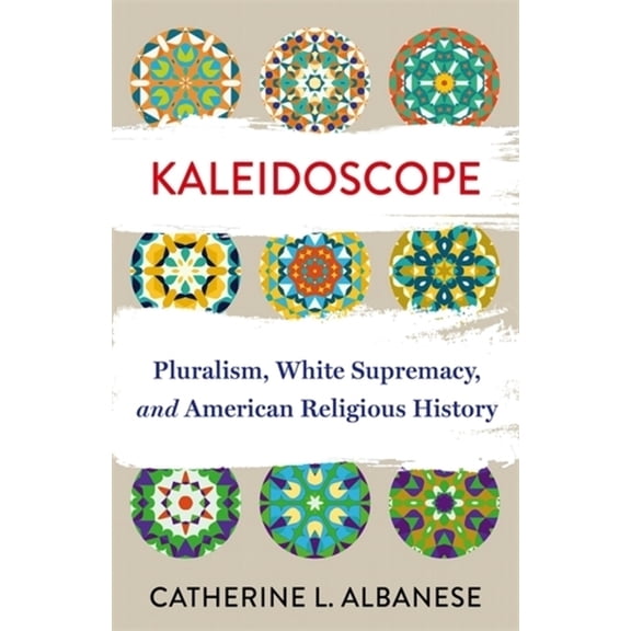 Lectures on the History of Religions Kaleidoscope: Pluralism, White Supremacy, and American Religious History, (Hardcover)