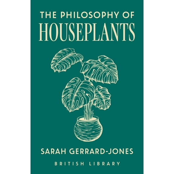 British Library Philosophy of The Philosophy of Houseplants: Volume 17, (Hardcover)