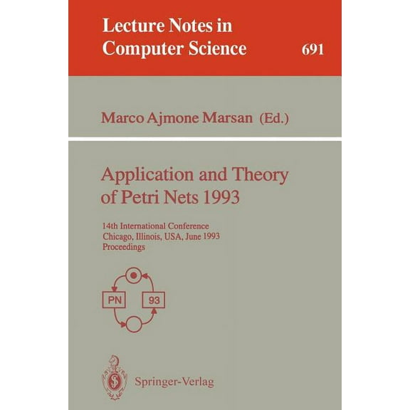 Lecture Notes in Computer Science Application and Theory of Petri Nets 1993: 14th International Conference, Chicago, Illinois, Usa, June 21-25, 1993. Proc, Book 691, (Paperback)