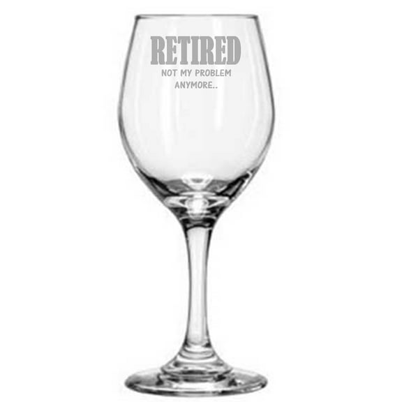 Retirement Gift Present Retired not my problem anymore 20 oz wine glass