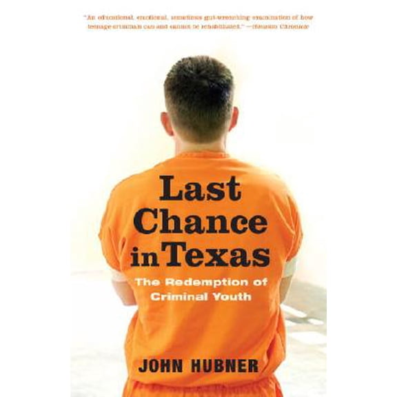 Pre-Owned Last Chance in Texas: The Redemption of Criminal Youth (Paperback) 0375759980 9780375759987