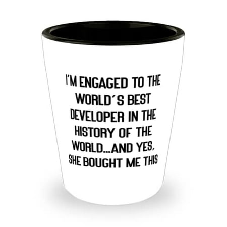 

Special Fiance I m Engaged to the World s Best Developer in the History of the World.and Yes Joke Valentine s Day Shot Glass From
