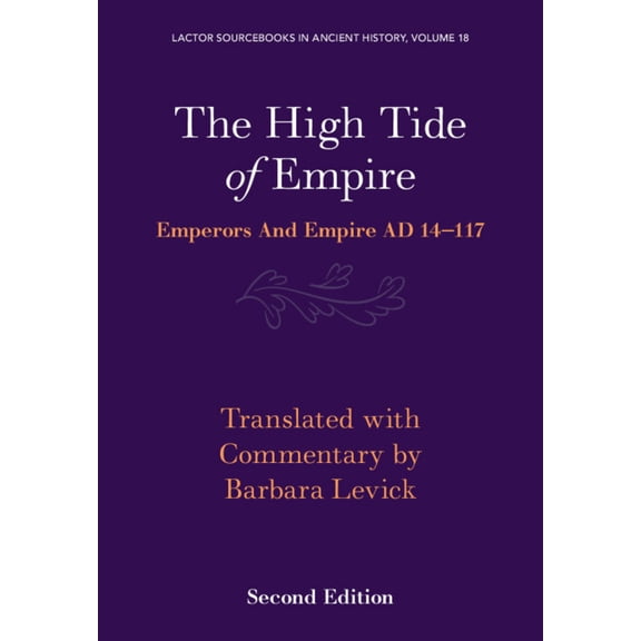 Lactor Sourcebooks in Ancient History The High Tide of Empire: Emperors and Empire AD 14-117, Book 18, (Paperback)