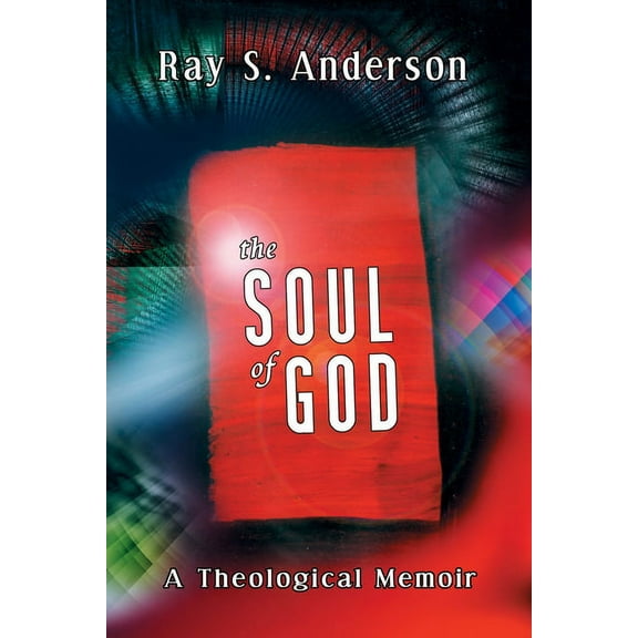 Ray S. Anderson Collection: The Soul of God (Hardcover)