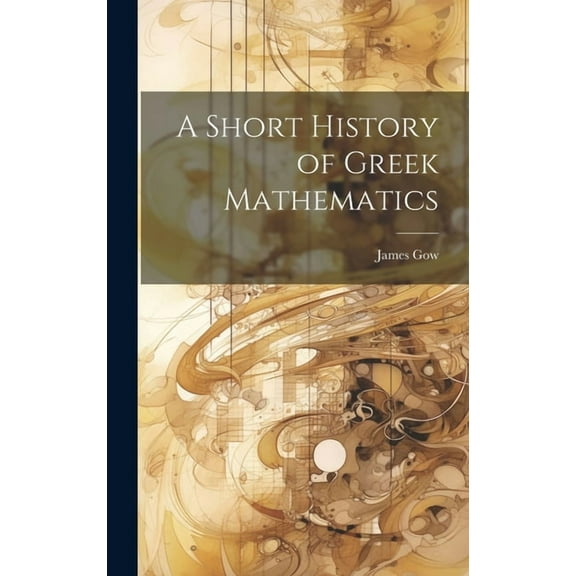 A Short History of Greek Mathematics (Hardcover)