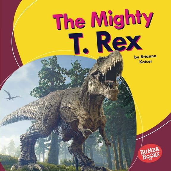 Bumba Books (R) -- Mighty Dinosaurs The Mighty T. Rex, (Hardcover)