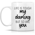 thumbnail image 2 of Funny Mug - Life is Tough My Darling But So Are You 11 Oz Ceramic Coffee Mugs - Funny, Sarcasm, Sarcastic, Motivational, Inspirational birthday gifts for friends, coworkers, siblings, dad, mom, 2 of 6