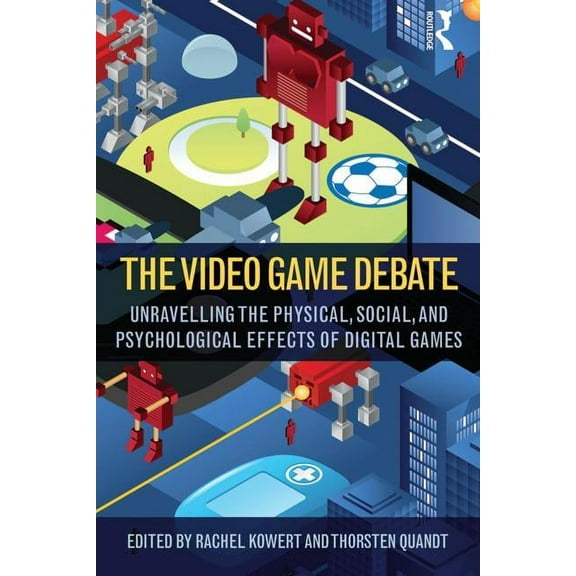 The Video Game Debate: Unravelling the Physical, Social, and Psychological Effects of Video Games, (Paperback)