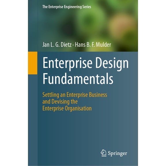 Enterprise Engineering Enterprise Design Fundamentals: Settling an Enterprise Business and Devising the Enterprise Organisation, (Hardcover)