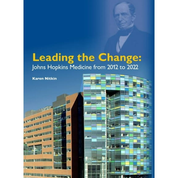 Leading the Change: Johns Hopkins Medicine from 2012 to 2022 (Hardcover)