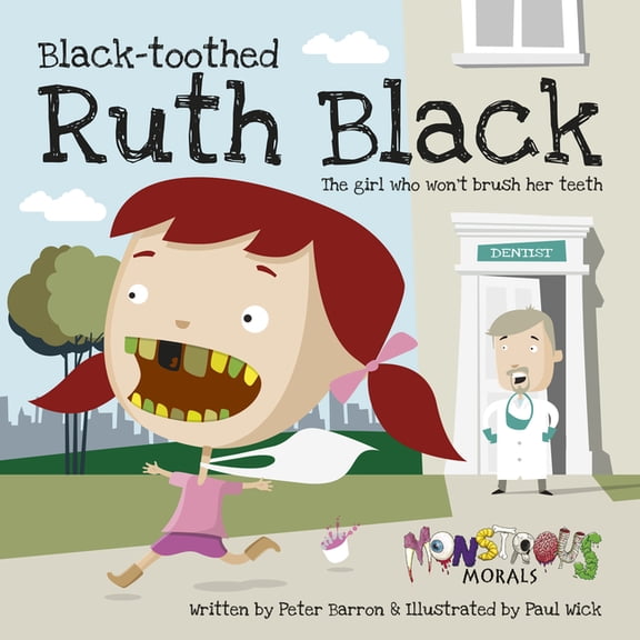 Monstrous Morals Black Toothed Ruth Black: The Girl Who Won't Brush Her Teeth, (Paperback)
