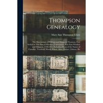 Thompson Genealogy; the Descendants of William and Margaret Thomson, First Settled in That Part of Windsor, Connecticut, now East Windsor and Ellington, 1720-1915, Including Many of the Names of Chand