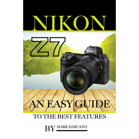 Nikon Z7: An Easy Guide to the Best Features -