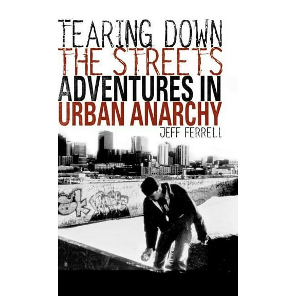 Tearing Down the Streets: Adventures in Urban Anarchy, (Hardcover)