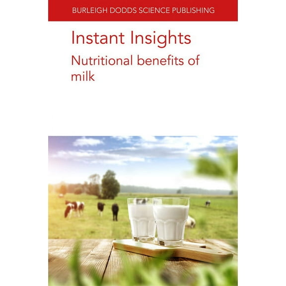 Burleigh Dodds Science: Instant Insights Instant Insights: Nutritional Benefits of Milk, Book 71, (Paperback)