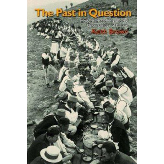 Pre-Owned The Past in Question: Modern Macedonia and the Uncertainties of Nation (Paperback) 0691099952 9780691099958