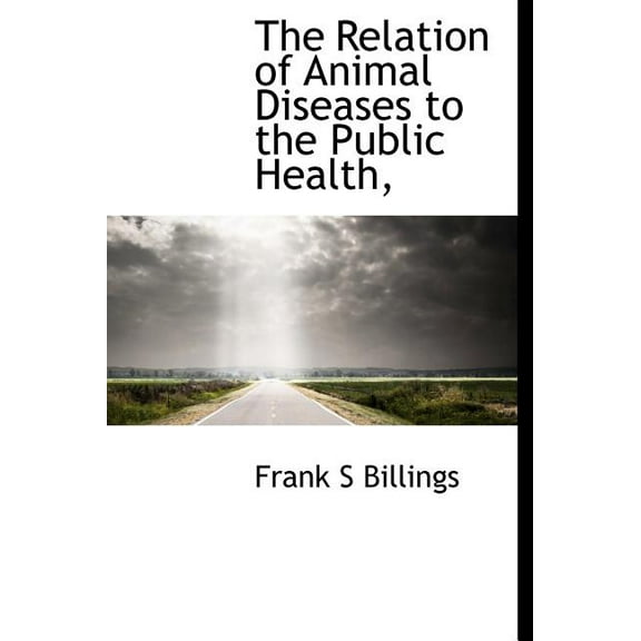 The Relation of Animal Diseases to the Public Health, (Hardcover)
