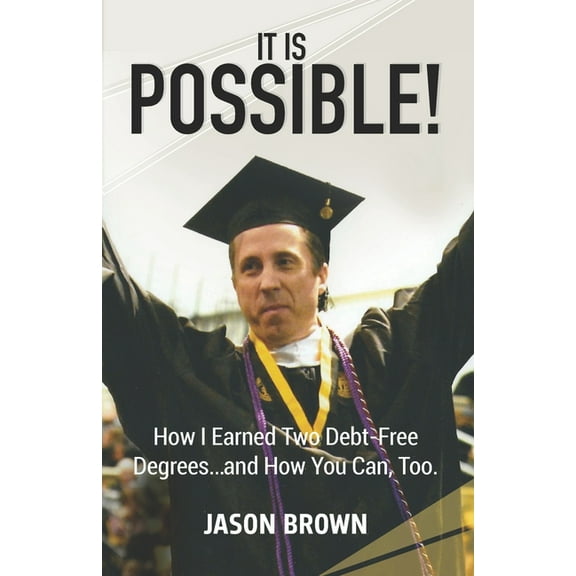It Is Possible!: How I Earned Two Debt-Free Degrees...and How You Can, Too., (Paperback)