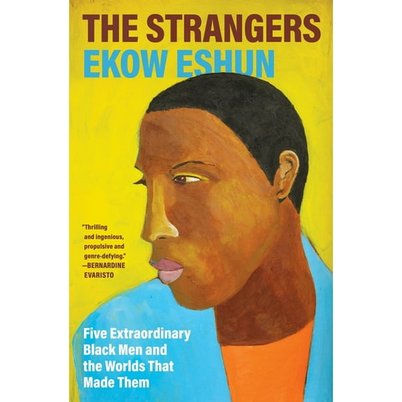 The Strangers: Five Extraordinary Black Men and the Worlds That Made Them, (Hardcover)