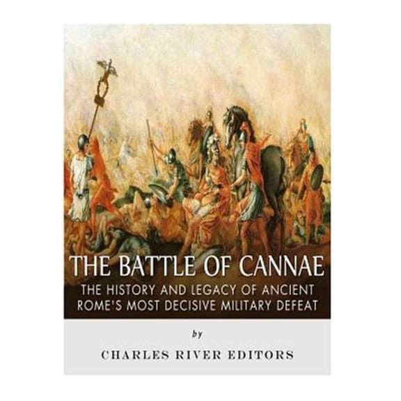 Pre-Owned Battle of Cannae : The History and Legacy of Ancient Rome?s Most Decisive Military Defeat