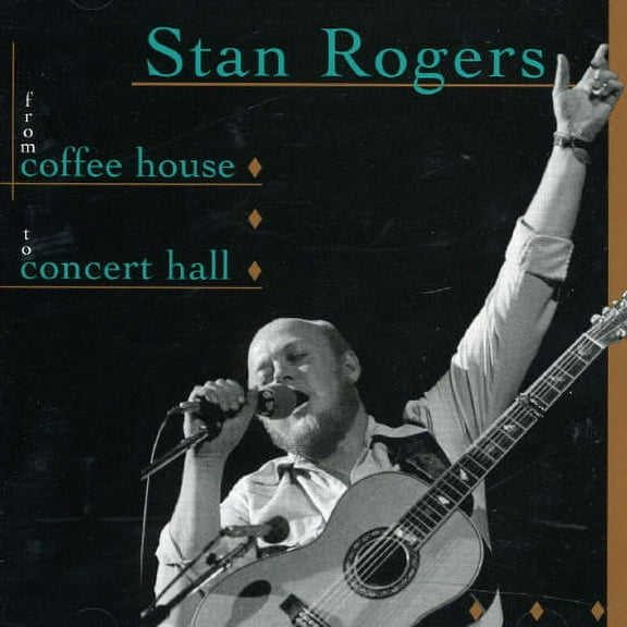 Stan Rogers - From Coffee House To Concert Hall - Music & Performance - CD