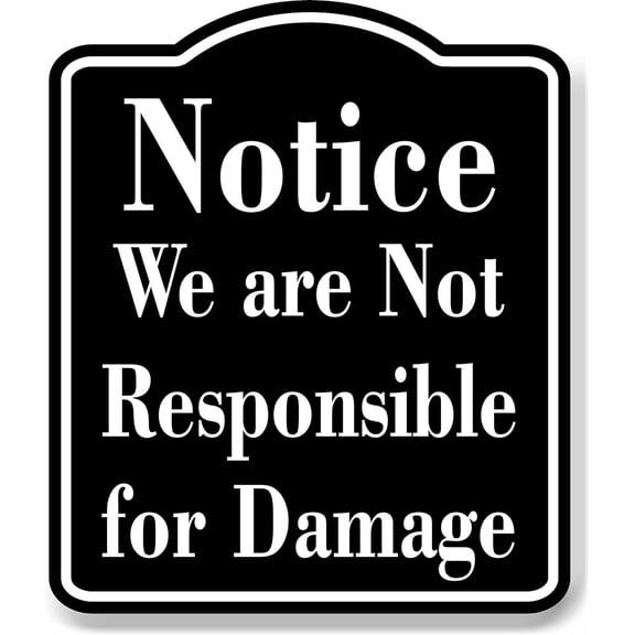 Notice We are Not Responsible for Damage BLACK Aluminum Composite Sign, 15"x18"