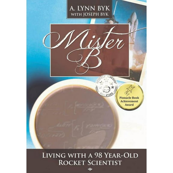 Mister B.: Living With a 98-Year-Old Rocket Scientist, (Paperback)