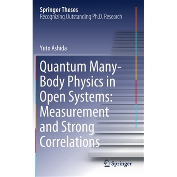 Pre-Owned Springer Theses Quantum Many-Body Physics in Open Systems: Measurement and Strong Correlations, (Hardcover)