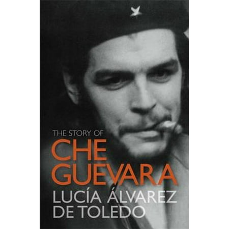 - The Story of Che Guevara