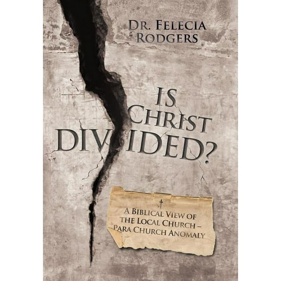 Is Christ Divided? : A Biblical View of the Local Church-Para Church Anomaly (Hardcover)