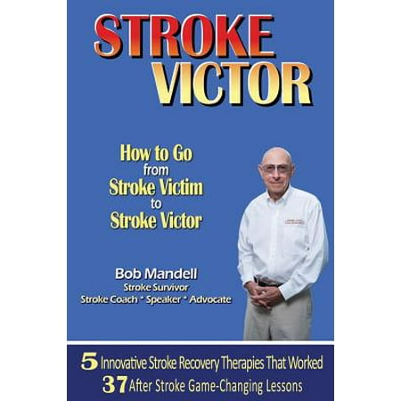 Stroke Victor How to Go from Stroke Victim to Stroke