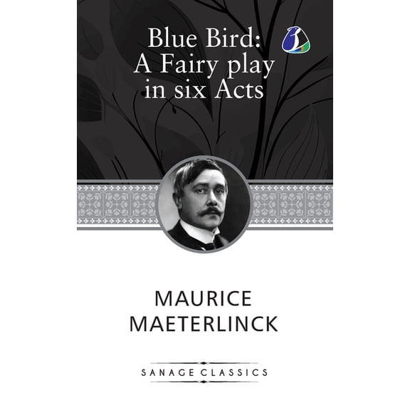 The Blue Bird: A Fairy Play In Six Acts, (Paperback)