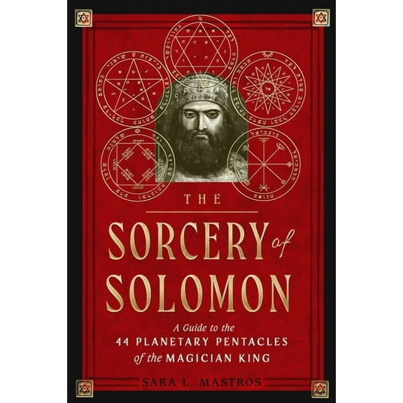 The Sorcery of Solomon: A Guide to the 44 Planetary Pentacles of the Magician King, (Paperback)