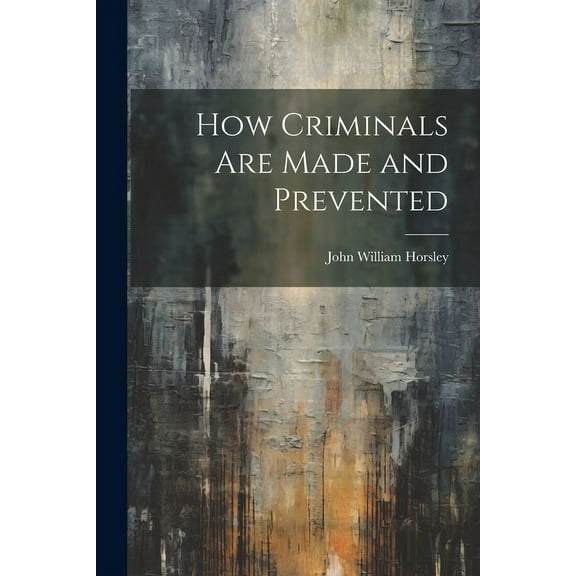 How Criminals are Made and Prevented (Paperback)