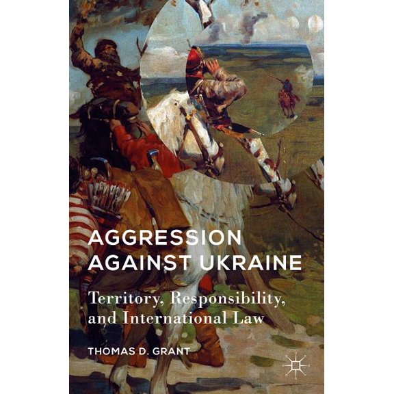 Aggression Against Ukraine: Territory, Responsibility, and International Law, (Hardcover)